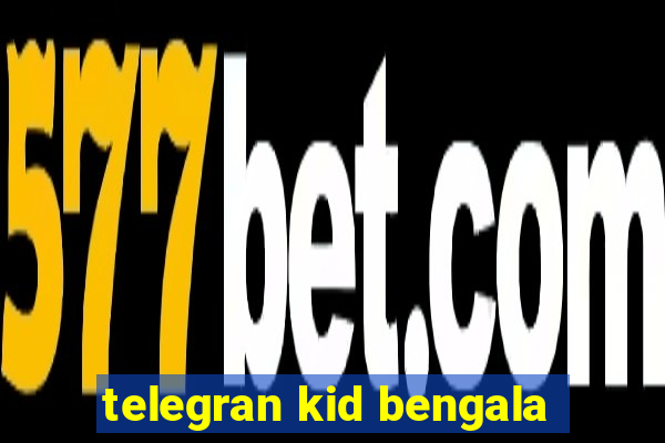 telegran kid bengala